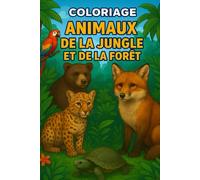 Coloriage - Animaux de la jungle et de la forêt : Plus de 50 pages à colorier pour les enfants de 4 à 10 ans (coloriages ludiques et créatifs)