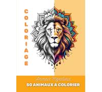 Coloriage Animaux majestueux: Livre de coloriage animaux sauvages et exotiques | 50 illustrations à colorier pour ados et adultes / Activité anti-stress, créativité et relaxation