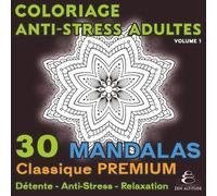 Coloriage Anti-Stress Adultes - 30 Mandalas Classiques Premium - Détente - Anti-Stress - Relaxation: Équilibre, Sérénité et Harmonie intérieure - Le livre de coloriage zen qui apaise votre esprit