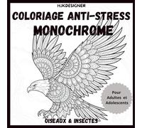 Coloriage Anti-Stress Monochrome : Oiseaux & Insectes: Illustrations Relaxantes de Papillons, Oiseaux et Petits Insectes pour la Détente et la ... Anti-Stress pour Adultes et Adolescents)