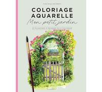 Coloriage aquarelle : Mon petit jardin: 22 planches à peindre ou à colorier: 31612