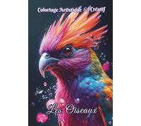 Coloriage Artistique et créatif Les oiseaux: 50 dessins anti-stress pour se détendre, retrouver le calme et stimuler la créativité au cœur de la ... et les fleurs.Cadeau idéal (Elegant Art)