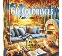Coloriage Automne: Cahier de coloriage adulte - Art thérapie - Relaxant Anti Stress, Zen - Paysages Naturels et Scènes d'intérieur Cosy et relaxantes, ... et dessins à colorier, 122 pages.