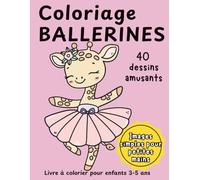 Coloriage Ballerines: Livre de coloriage pour enfants 3-5 ans | 40 dessins amusants d’animaux ballerines à colorier