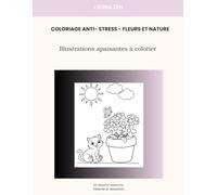 Coloriage Bien-Être : Fleurs & Nature: 30 illustrations simples et apaisantes pour se détendre et lâcher prise - Adultes et adolescents (Coloriage Anti-Stress- Collection)