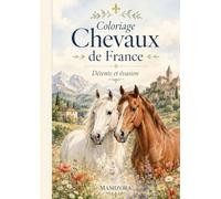 Coloriage Chevaux de France - Détente & Évasion: De magnifiques chevaux et paysages à colorier pour petits et grands (Respirez… Coloriez)