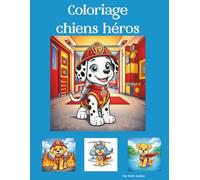 Coloriage chiens héros: Chiens courageux en mission de secours - Livre de coloriage pour enfants à partir de 3 ans