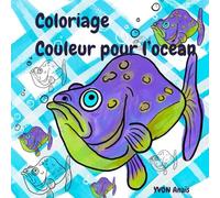 Coloriage Couleur pour l'océan: Coloriage pour enfants et adulte, poissons, crabes, coquillage, 30 pages à colorier