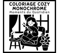 Coloriage Cozy Monochrome - Moments du Quotidien: 50 illustrations bold & easy · Grandes zones à colorier · Un seul feutre suffit · Coloriage zen monochrome pour adultes (Coloriage Monochrome Cozy)