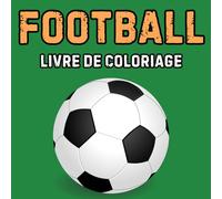 Coloriage de foot: facile et amusant, 40 dessins à colorier sur le thème du foot pour adolescents et enfants (livre de coloriage football, cahier de coloriage football)