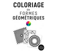 COLORIAGE DE FORMES GÉOMÉTRIQUES: Livre de coloriage avec des formes géométriques | 25 planches | pour tous, adultes et enfants