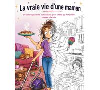 Coloriage de la vraie vie d'une maman: 40 illustrations drôles à colorier sur la vie de maman | Humour, famille, charge mentale et moments du quotidien pour femmes débordées mais formidables