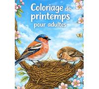 Coloriage de Printemps Pour Adultes: Coloriage Relaxant de Printemps 105 Pages pour Adultes et Seniors | Animaux, Fleurs, Oiseaux et Paysages de Printemps
