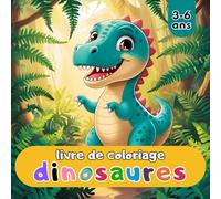 Coloriage dinosaures 3-6 ans: Le monde des dinosaures qui stimule l'imagination.
