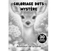 Coloriage Dots Mystère Animaux de la forêt: Livre de coloriage à points pour adultes - 30 dessins à découvrir en cercles monochromes pour se détendre