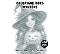 Coloriage DOTS Mystère Halloween pour Adultes: Livre de coloriage à points avec +50 illustrations d'Halloween à révéler en cercles monochromes pour se détendre