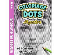 COLORIAGE DOTS MYSTÈRE - Visages du Glamour: Livre de coloriage Anti-stress pour Adultes à Points Monochromes - 40 portraits féminins glamour à ... Libérer le Stress et Stimuler la Créativité