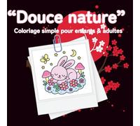 Coloriage « Douce Nature »: 40 pages de coloriage simple pour Enfants dès 3 Ans - Animaux mignons, fleurs paisibles, forêts calmes et paysages apaisants à colorier