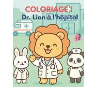 COLORIAGE ! Dr. Lion à l’hôpital: Livre de coloriage kawaii pour enfants hospitalisés et visites médicales - Lions docteurs et patients pour surmonter la peur de l’hôpital en s’amusant
