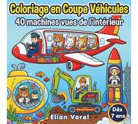 Coloriage en Coupe Véhicules: 40 Avions, Sous-Marins, Fusées et Engins de Chantier vus de l'intérieur - Livre de coloriage dès 7 ans