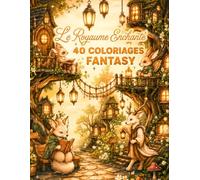 Coloriage Enchanté et Fantaisie: 40 scènes féeriques et créatures enchantées à colorier - Livre de coloriage fantasy relaxant pour adolescents et adultes