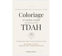 Coloriage et carnet créatif pour adultes TDAH: Un carnet créatif pour ralentir, se recentrer et apaiser un esprit qui va à mille à l'heure.