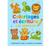 Coloriage et écriture - Les animaux: 27 pages de coloriages amusants et d’activités d’écriture pour découvrir les animaux