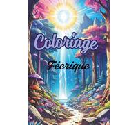 Coloriage féerique: 50 illustrations magiques à colorier pour se détendre et rêver