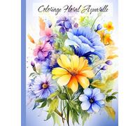 Coloriage Floral Aquarelle : Superbes Fleurs à Peindre et Colorier pour Adultes: Coloriage Floral Aquarelle : Superbes Fleurs à Peindre et Colorier pour Adultes
