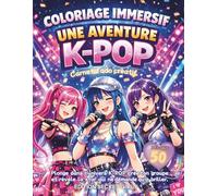 COLORIAGE IMMERSIF - UNE AVENTURE K-POP: Carnet d’ado créatif - 50 dessins pour créer ton groupe K-Pop et révéler la star en toi - Activité sans écran - Idée cadeau fille