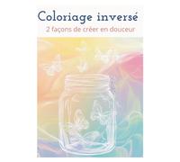 Coloriage inversé: Livre de coloriage inversé adulte anti-stress. Art-thérapie, dessin intuitif, doodling et tracé guidé sur fonds aquarelle pastel. ... de relaxation, bien-être et méditation zen.