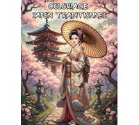 Coloriage Japon Traditionnel - 40 Illustrations de Temples, Geishas, Samouraïs et Paysages Zen: Art Thérapie Adulte - Scènes Japonaises Détaillées, Mythologie, Nature Zen et Architecture Ancestrale