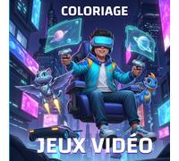 Coloriage jeux vidéo: Pour Tous Ceux qui Aiment les Jeux Vidéo et le Dessin