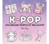 Coloriage K-Pop: Livre de Coloriage Simple et Relaxant pour Adultes et Adolescents - Cadeau Idéal pour Fans de KPop - Pop star, Mode Coréenne et Scènes Inspirées