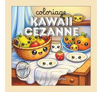 Coloriage Kawaii Cezanne: Fruits et natures mortes à colorier (Les Classiques en Kawaii)