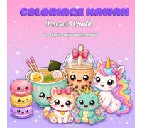 Coloriage Kawaii enfants 6-12 ans: Kawaii World : 40 dessins mignons à colorier. Nourriture, animaux, licornes et objets adorables. Cahier créatif anti-stress. Idée cadeau fille et garçon