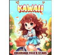 Coloriage Kawaii Fille 8-12 ans: Un monde fantaisiste peuplé de personnages mignons et adorable.