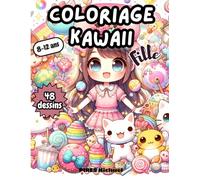 Coloriage Kawaii Fille: Coloriage Kawaii pour fille 8 - 12 ans | 48 dessins relaxant et anti-stress à colorier | Coloriage mangas animes Japonais | Dessins Kawaii trop mignons