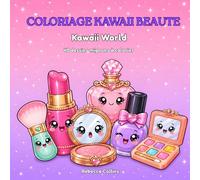 Coloriage Kawaii maquillage et beauté pour filles 8-14 ans: Kawaii World : 40 dessins mignons à colorier. Rouge à lèvres, vernis, parfum, skincare et ... anti-stress por ado. idée cadeau fille