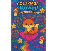 Coloriage Kawaii Psychédélique: 40 Dessins Mignons et Relaxants pour Enfants, Ados et Adultes. Univers Hypnotique et Magique : chat, donuts, ... Pour un Moment de Détente et de Créativité