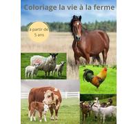 Coloriage la vie à la ferme: Découverte par le coloriage, des animaux de la ferme, des tracteurs, des écuries, des granges etc...