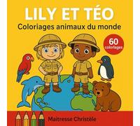 Coloriage les animaux du monde enfant: Lily et Téo (Apprendre en s'amusant avec Lily et Téo)
