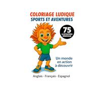 Coloriage Ludique - Sports et Aventures: Un monde en action à découvrir | 75 scènes sportives captivantes à colorier (8,5x11) | trilingue (Français - English - Español) (Fun and educational books)