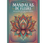 Coloriage Mandala Fleurs : 50 Magnifiques Dessins de Fleurs avec Motifs Mandalas pour Adultes: Livre de Coloriage Anti-Stress pour la Détente et la ... cm | 50 Illustrations Uniques et Détaillées