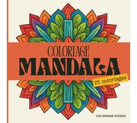 Coloriage Mandala: Livre de coloriage adulte avec 25 motifs relaxants, anti-stress et inspirants pour un moment créatif rien qu’à soi