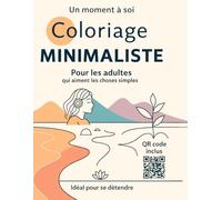 COLORIAGE MINIMALISTE POUR LES ADULTES QUI AIMENT LES CHOSES SIMPLES: Simplicité apaisante, illustrations minimalistes à colorier pour adultes