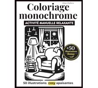 Coloriage monochrome adulte cosy: 50 scènes apaisantes à colorier avec une seule couleur - une activité anti-stress pour se détendre sans réfléchir et apaiser l’esprit.