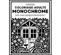 Coloriage Monochrome Adulte: Plus de 40 scènes relaxantes: jardin,ocean,paysages et beaucoup plus