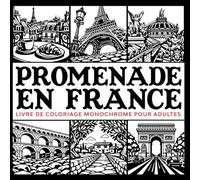Coloriage Monochrome Adulte: Promenade en France entre patrimoine historique, paysages naturels et art de vivre pour soulager le stress et se détendre ... pour adultes et débutants (Mono Coloriage)