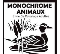 Coloriage Monochrome Anti-Stress Animaux: Livre de coloriage une couleur | Illustrations d'animaux en noir et blanc pour adultes et adolescents, pour soulager le stress et se détendre